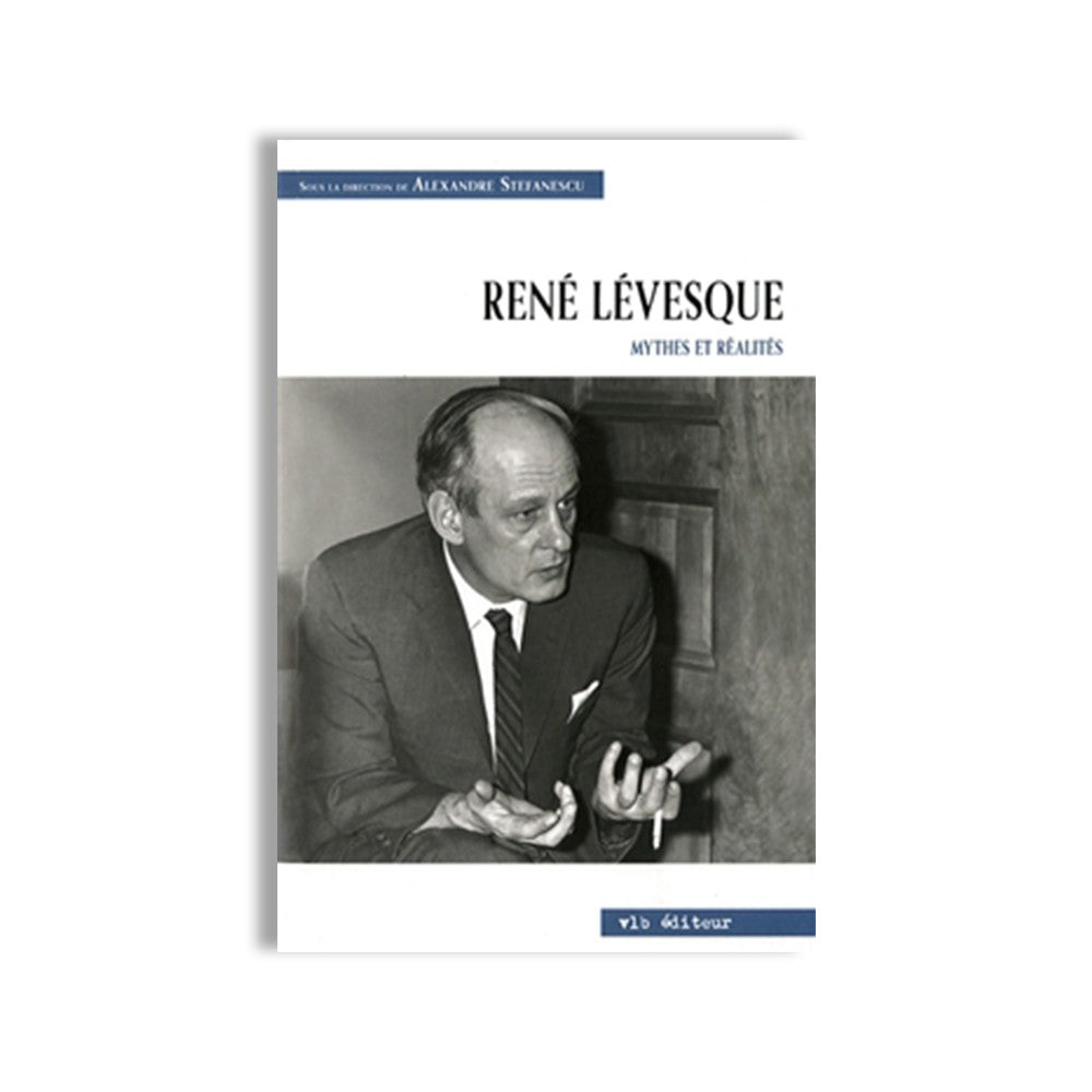 René Lévesque - Mythes et réalités