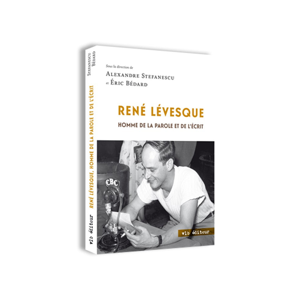 René Lévesque - Homme de la parole et de l'écrit